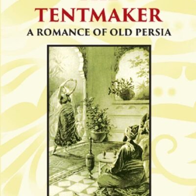 OMAR THE TENTMAKER: A Romance of Old Persia [Hardcover]