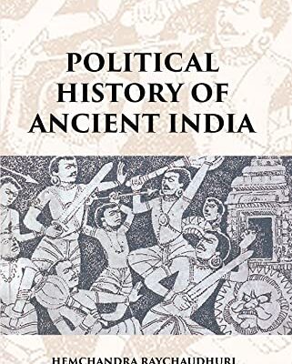 POLITICAL HISTORY OF ANCIENT INDIA: FROM THE ACCESSION OF PARIKSHIT TO THE EXTINCTION OF THE GUPTA DYNASTY [Hardcover]