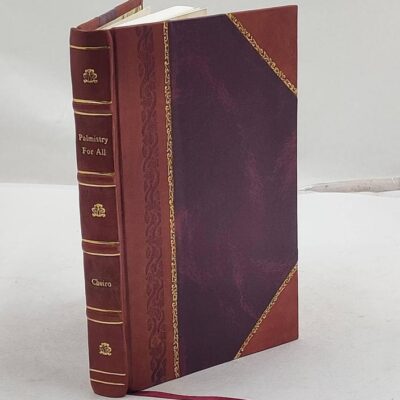 PALMISTRY FOR ALL: CONTAINING NEW INFORMATION ON THE STUDY OF THE HAND NEVER BEFORE PUBLISHED [Hardcover]