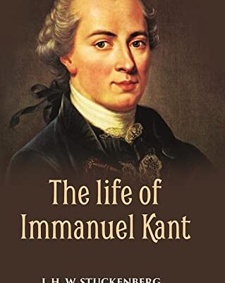 THE LIFE OF IMMANUEL KANT