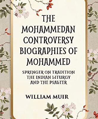 THE MOHAMMEDAN CONTROVERSY BIOGRAPHIES OF MOHAMMED SPRENGER ON TRADITION THE INDIAN LITURGY AND THE PSALTER