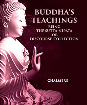 BUDDHA'S TEACHINGS: BEING THE Sutta-Nipata or Discourse-Collection