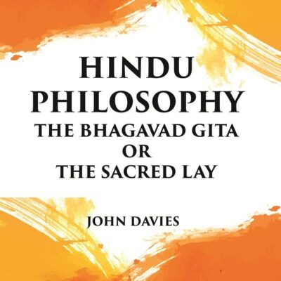 HINDU PHILOSOPHY: THE BHAGAVAD GITA OR THE SACRED LAY [Hardcover]