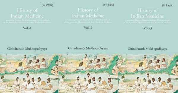 History of Indian Medicine: Containing Notices, Biographical and Bibliographical, of the Ayurvedic Physicians and their Works on Medicine Volume 3 Vols. Set