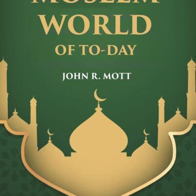 THE MOSLEM WORLD OF TO-DAY [Hardcover]