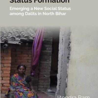 Social Exclusion and Status Formation: Emerging a New Social Status among Dalits in North Bihar [Hardcover]