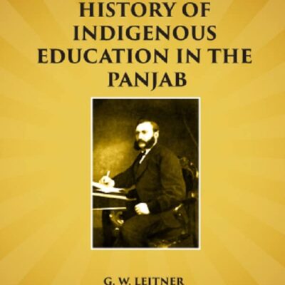 History of Indigenous Education in the Panjab: Since Annexation and in 1882 [Hardcover]