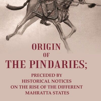 Origin of the Pindaries: Preceded by Historical Notices on the Rise of the Different Mahratta States [Hardcover]