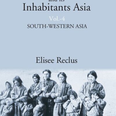 The Earth and its Inhabitants Asia: SOUTH-WESTERN ASIA Volume 4th [Hardcover]
