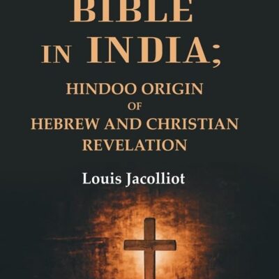 The Bible in India: Hindoo Origin of Hebrew and Christian Revelation [Hardcover]