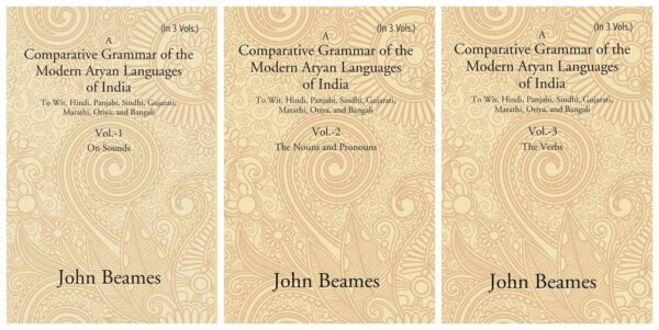 A Comparative Grammar of the Modern Aryan Languages of India: To Wit, Hindi, Panjabi, Sindhi, Gujarati, Marathi, Oriya, and Bangali Volume 3 Vols. Set