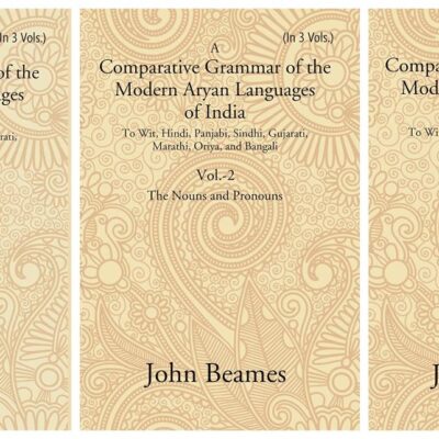 A Comparative Grammar of the Modern Aryan Languages of India: To Wit, Hindi, Panjabi, Sindhi, Gujarati, Marathi, Oriya, and Bangali Volume 3 Vols. Set [Hardcover]