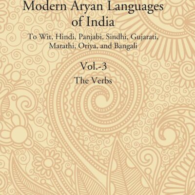 A Comparative Grammar of the Modern Aryan Languages of India: To Wit, Hindi, Panjabi, Sindhi, Gujarati, Marathi, Oriya, and Bangali (The Verb) Volume 3rd [Hardcover]
