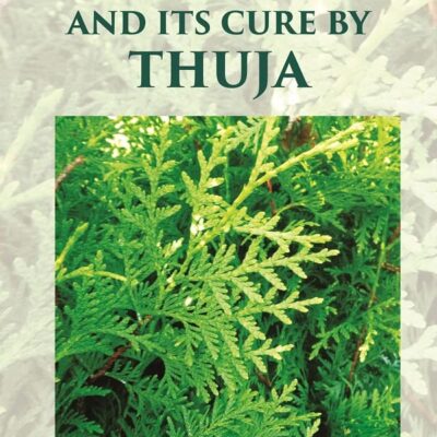 Vaccinosis and Its Cure by Thuja: With Remarks on Homoeoprophylaxis