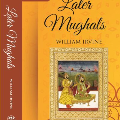 Later Mughals (1707-1720) Volume 1st [Hardcover]
