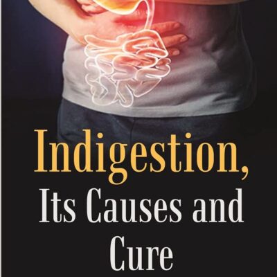 Indigestion, Its Causes and Cure [Hardcover]