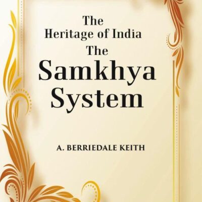 The Heritage of India The Samkhya System: A History of the Samkhya Philosophy