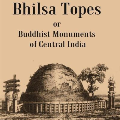 The Bhilsa Topes Buddhist Monuments Of Central India [Hardcover]