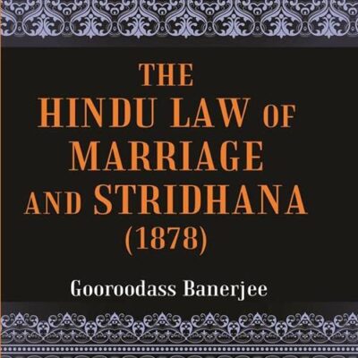 The Hindu Law of Marriage and Stridhana: Tagore Law Lectures-1878