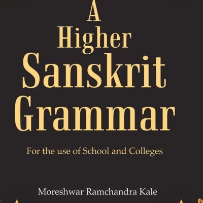 A Higher Sanskrit Grammar: For the use of School and Colleges