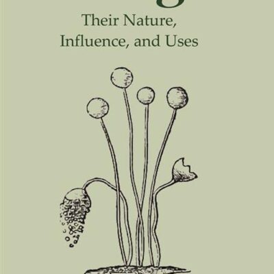 Fungi: Their Nature, Influence, and Uses