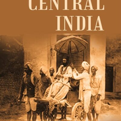 A Memoir of Central India: Including Malwa and Adjoining Provinces With the History, and Copious Illustrations, of the Past and Present Condition of That Country Volume 2 Vols. Set