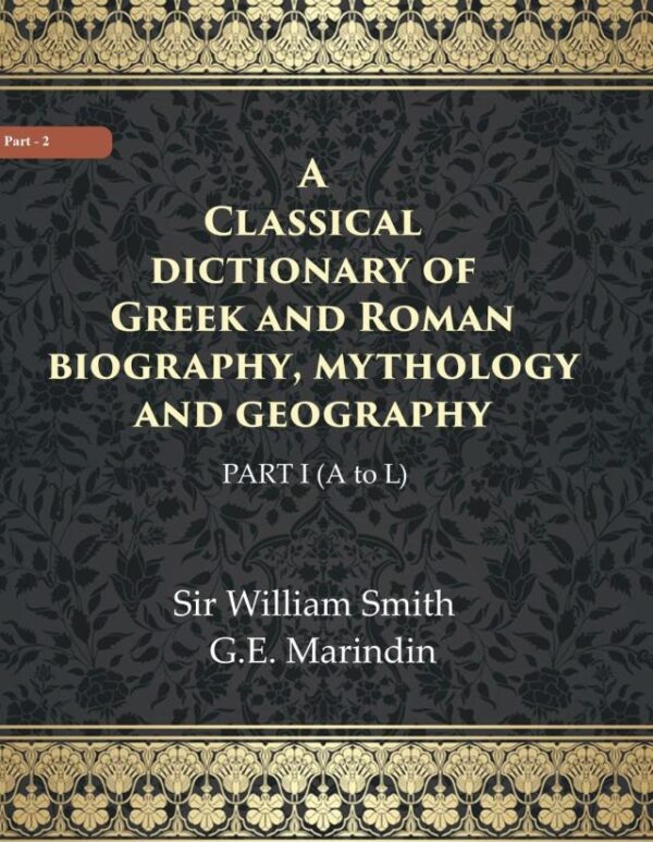 A Classical dictionary of Greek and Roman biography, mythology and geography Volume Ist (A to L)