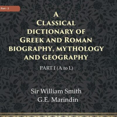 A Classical dictionary of Greek and Roman biography, mythology and geography Volume Ist (A to L) [Hardcover]