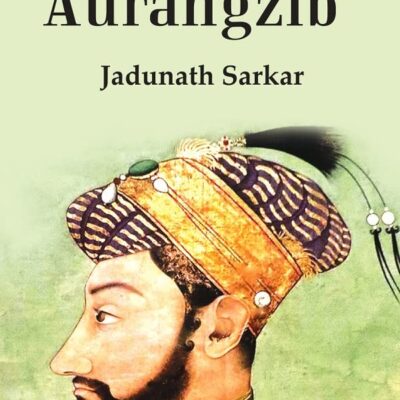 India Of Aurangzib: Topography, Statistics And Roads, Compared With The India Of Akbar [Hardcover]
