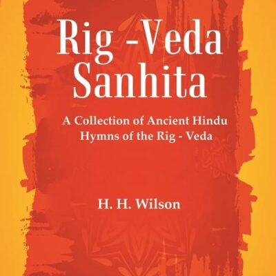 Rig -Veda - Sanhita : A Collection of Ancient Hindu Hymns of the Rig - Veda Volume 5th