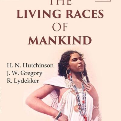 The Living Races Of Mankind: A Popular Illustrated Account of the Customs, Habits, Pursuits, Feats and Ceremonies of the Races of Mankind Throughout the World Volume 2nd