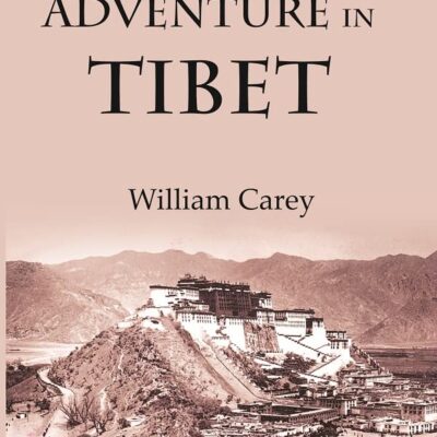 Travel And Adventure In Tibet : Including The Diary Of Miss Annie R. Taylor's Remarkable Journey From Tau-Chau To Ta-Chien-Lu Through The Heart Of The "Forbidden Land" [Hardcover]