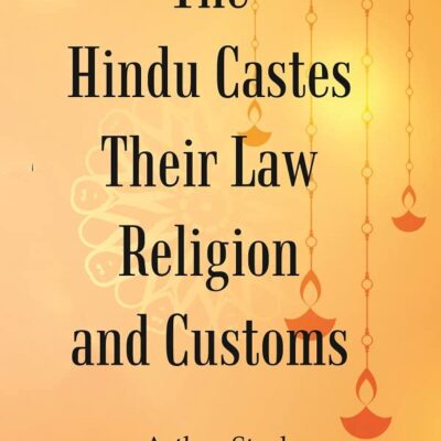 The Hindu Castes Their Law Religion And Customs