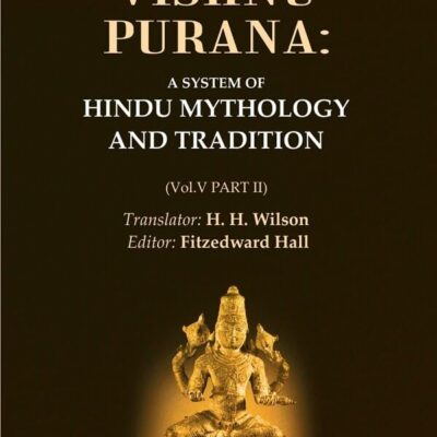 The Vishnu Purana: A System of Hindu Mythology and Tradition Volume 5th, Part II