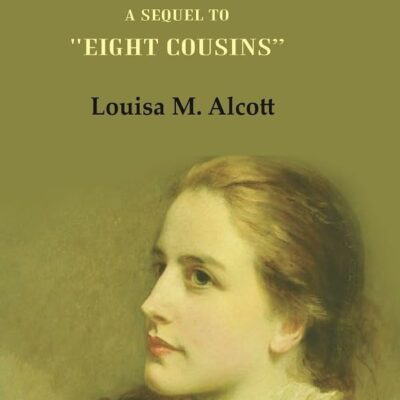 Rose in Bloom: A Sequel to "Eight Cousins"