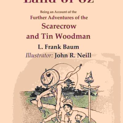 The Marvelous Land of Oz: Being an Account of the Further Adventures of the Scarecrow and Tin Woodman