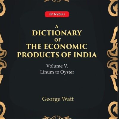 A Dictionary of the Economic Products of India 5th- Linum to Oyster