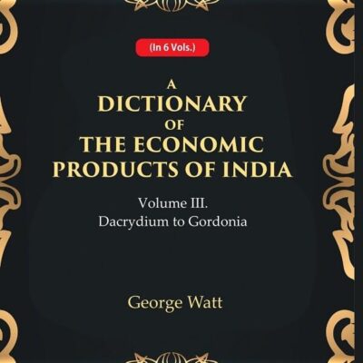 A Dictionary of the Economic Products of India 3rd- Dacrydium to Gordonia