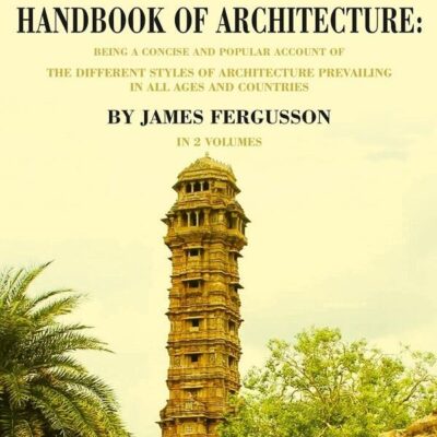 The Illustrated Handbook of Architecture: Being a Concise and Popular Account of the Different Styles of Architecture Prevailing in 2nd [Hardcover]