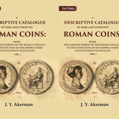 A Descriptive Catalogue of Rare and Unedited Roman Coins: From the Earliest Period of the Roman Coinage, to the Extinction 2 Vols. Set