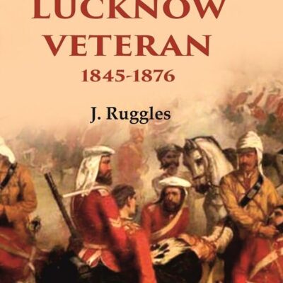 Recollections of a Lucknow Veteran: 1845-1876