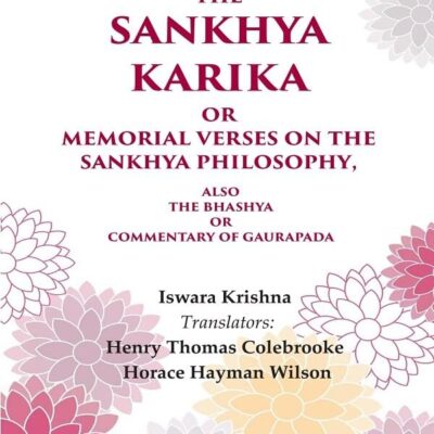 The Sankhya Karika or Memorial Verses on the Sankhya Philosophy: Also the Bhashya or Commentary of Gaurapada