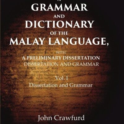 A Grammar and Dictionary of the Malay Language, With a Preliminary Dissertation: Dissertation and Grammar 1st