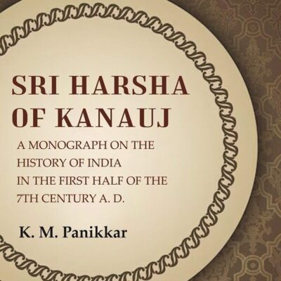 Sri Harsha of Kanauj A Monograph on the History of India in the First Half of the 7th Century A.D. [Hardcover]