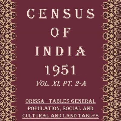 Census of India 1951: Orissa - Tables Tables Relating to Economic Classification, Household and Age Volume Book 45 Vol. XI, Pt. 2-B [Hardcover]