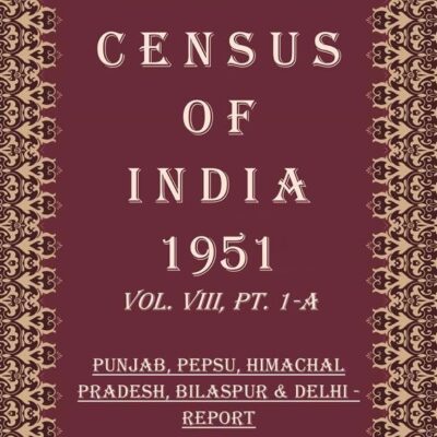 Census of India 1951: Punjab, Pepsu, Himachal Pradesh, Bilaspur & Delhi - Subsidiary Tables Volume Book 31 Vol. VIII, Pt. 1-B