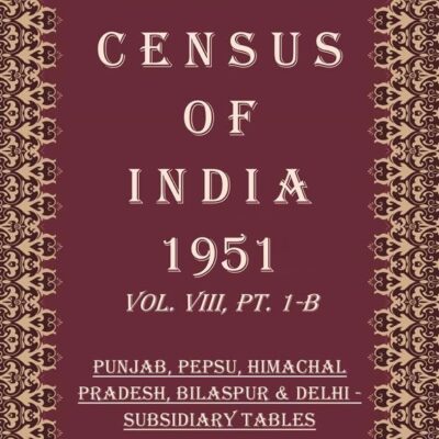 Census of India 1951: Punjab, Pepsu, Himachal Pradesh, Bilaspur & Delhi - General Population, Age & Social Tables Volume Book 32 Vol. VIII, Pt. 2-A [Hardcover]