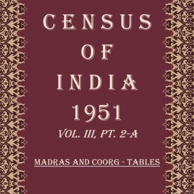 Census of India 1951: Madras And Coorg - Tables Volume Book 13 Vol. III, Pt. 2-B