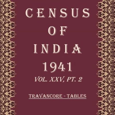 Census of India 1941: Travancore - State Tables and Administration Report Volume Book 19 Vol. XXV, Pt. 3 & 4