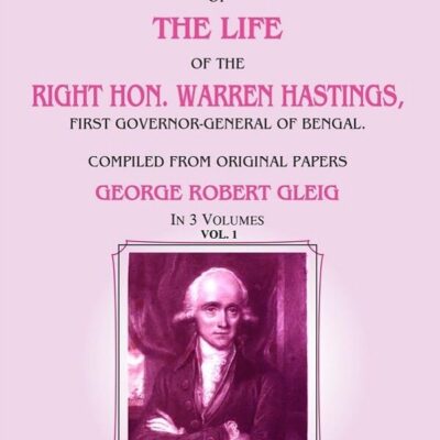 Memoirs of the Life of the Right Hon. Warren Hastings: First Governor-General of Bengal. Compiled From Original Papers 1st